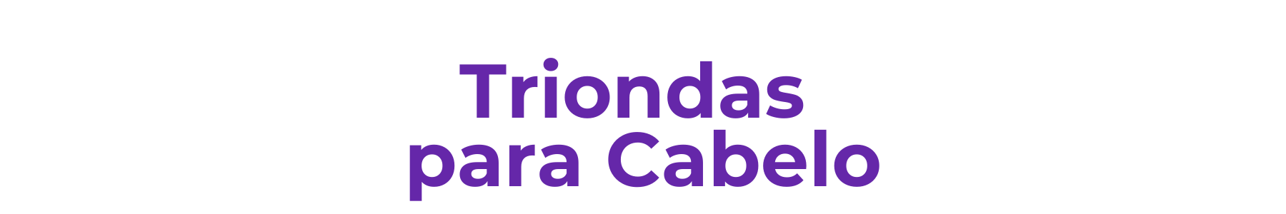 Triondas para Cabelo
